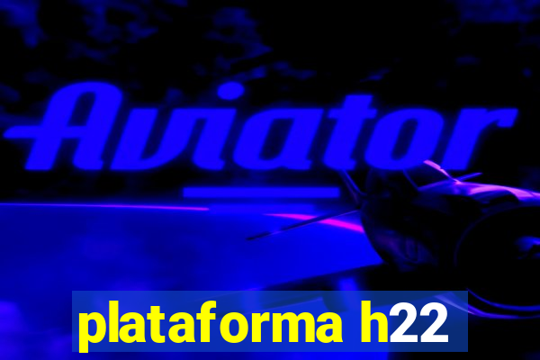 plataforma h22